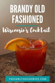 Brandy Old Fashioned Wisconsin S Signature Cocktail Brandy Old Fashion Recipe Brandy Old Fashioned Apple Drinks Recipes