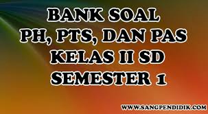 Soal pre tes kurikulum 2013 soal tematik kelas 3 tema 7 subtema 1 semester 2 kurikulum 2013. Kumpulan Soal Ph Pts Dan Pas K13 Kelas Ii Sd Semester 1 Sang Pendidik
