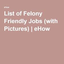 List Of Felony Friendly Jobs Ehow Felony Job Hunting Job