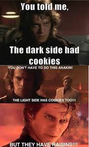 When People Ask Me Why I M A Sith Instead Of A Jedi The Dark Side Has Cookies Star Wars Humor Dark Side Star Wars Fans