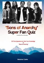 Also, see if you ca. Sons Of Anarchy Super Fan Quiz An Unofficial Test Of Knowledge 50 Trivia Questions To Test Your Knowledge Of Sons Of Anarchy By Melanie Carter