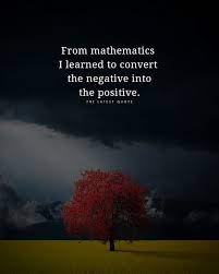 You Need To Multiply Negative With Negative To Get Positive Not Even Positive Into Negative Guves You Positive I Mathematics Quotes Math Quotes Too Late Quotes
