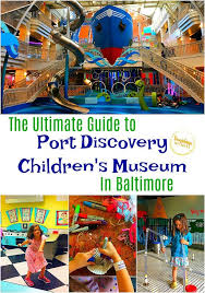 The Ultimate Guide To Port Discovery Children S Museum In Baltimore Washington Dc With Kids Washington Dc Travel Fun Family Getaways