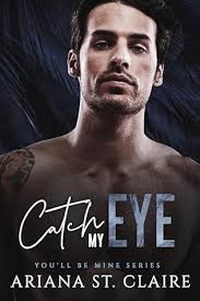 Catch My Eye (You'll be Mine) by Ariana St Claire
