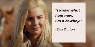 35 Elsa Dutton Quotes: Poignant Insights from the Free-Spirited Cowgirl