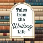 Tales From the Writing Life