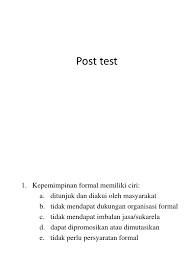 Telah mengikuti pelatihan dan lulus sebagai auditor internal. Soal Pre Test Post Test Leadership