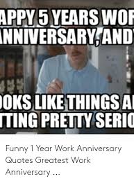 Anniversary commemorates a special event that happened at that same day of a year. Funny 1st Work Anniversary Quotes 25 Best Memes About Work Anniversary Memes Work Anniversary Dogtrainingobedienceschool Com