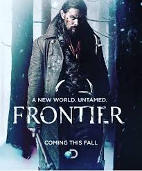With Jason Momoa Diana Bentley Breanne Hill Jessica Matten Frontier Is The First Original Scripted Series Ord Jason Momoa Tv Series To Watch Tv Series 2016