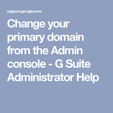 Change Your Primary Domain From The Admin Console G Suite Administrator Help You Changed Changing Your Name Domain