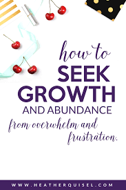 How To Seek Growth And Abundance From Overwhelm And Frustration Heather Quisel Frustration Overwhelmed Marketing Jobs