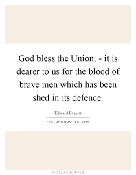 God Bless The Union It Is Dearer To Us For The Blood Of Brave Picture Quotes