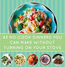 43 No Cook Dinners You Can Make Without Turning On Your Stove Cooking Dinner Cooking Food