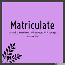 Word Of The Day Matriculate Meaning To Enroll As A Member Of A Body And Especially Of A College Or Universit Word Of The Day Meant To Be Weekly Newspaper