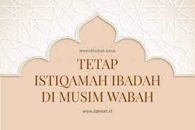 Materi Khutbah Jumat Istiqamah Ibadah Di Musim Wabah Dakwah Id
