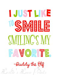 Now quotes words quotes great quotes inspirational quotes people quotes just smile quotes smile sayings smiling quotes motivational monday. Buddy The Elf Quote By Leslieloveprints On Etsy