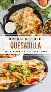 Breakfast Beef Quesadilla Recipe With Steak Eggs And Veggies Recipe In 2021 Breakfast Recipes Easy Healthy Breakfast Recipes Recipes