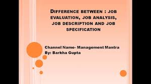 Both job description and job specification are essential parts of job analysis information. Difference Between Job Evaluation Job Analysis Job Description Job Specification Youtube