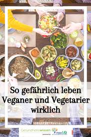 Veganer Vegetarier Gefahren Risiken Mangel Bei Einer Veganen Vegetarischen Ernahrungsweise Vegetarier Vegane Vegetarisch Leben