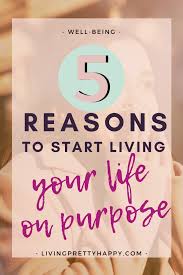 Check spelling or type a new query. 5 Benefits Of Having A Purpose Living Pretty Happy