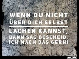 Wenn Du Nicht Uber Dich Selbst Lachen Kannst Dann Sag Lustige Bilder Spruche Witze Echt Lustig