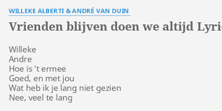 De vandaag jarige andre, hij is 74 geworden, zong het nummer 'voor altijd' in het tv programma matthijs draait door. Vrienden Blijven Doen We Altijd Lyrics By Willeke Alberti Andre Van Duin Willeke Andre Hoe Is