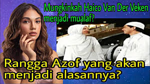 Haico desitha van der veken nama panggilan : Mungkinkah Haico Van Der Veken Menjadi Mualaf Peran Rangga Azof Youtube