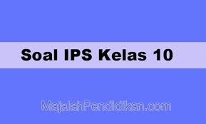 Soal Ips Kelas 10 Sma Smk Ma 2021 Dan Kunci Jawabannya
