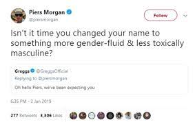 30 march 1965) is an english broadcaster, journalist, writer, and television personality. Piers Morgan Says Greggs Should Have Gender Fluid Name