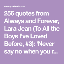 And there's still so much to look forward to: 256 Quotes From Always And Forever Lara Jean To All The Boys I Ve Loved Before 3 Never Say No When You Really W Lara Jean Jeans Quote Always And Forever