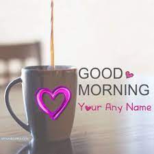 Good Morning Wishes Pictures By Name Write Sending Morning Cards Images Edit New Good Morning B Good Morning Wishes Pictures Good Morning Wishes Morning Wish