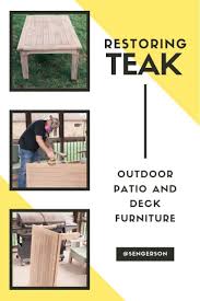 10 Easy Steps To Restoring Teak Furniture From Looking Weathered To Brand New Teak Outdoor Furniture Teak Patio Furniture Teak Furniture