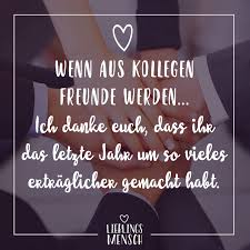 Visual Statements Wenn Aus Kollegen Freunde Werden Ich Danke Euch Dass Ihr Das Letzte Jahr So Vie Spruche Zum Abschied Kollegen Spruche Kollegen Kollegen