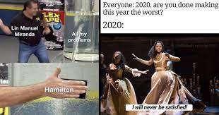 One year later covid has changed everything, for worse and better. 44 Hamilton Memes For The Theater Kids Memebase Funny Memes
