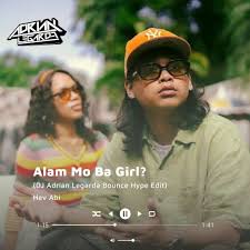 Stream Alam mo ba Girl? - Hev Abi (DJ Adrian Legarda Bounce Hype Remix) by  DJ Adrian Legarda | Listen online for free on SoundCloud