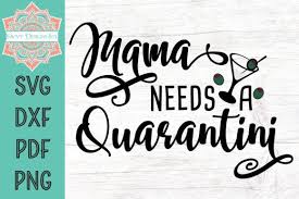Download Mama Needs A Quarantini Graphic By Savvydesignsstl Creative Fabrica Di 2020 PSD Mockup Templates