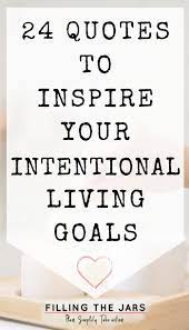 24 Intentional Living Quotes To Inspire Your Best Life Filling The Jars