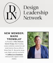 Mark Tremblay, President of Marc-Michaels Interior Design, Inc. is now a  member of the Design Leadership Network. The Design Leadership Network is a  membership organization serving principals of architecture, interior  design, and