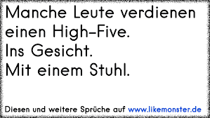 Lesen sie jetzt, welche krankheiten hinter blut im stuhl stecken können und was zu tun ist! Manche Leute Verdienen Einen High Five Ins Gesicht Mit Einem Stuhl Tolle Spruche Und Zitate Auf Www Likemonster De