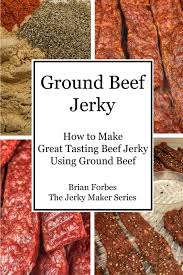 Well, think outside of the box with this recipe and make some less expensive jerky. Ground Beef Jerky How To Make Great Tasting Beef Jerky Using Ground Beef The Jerky Maker Forbes Mr Brian G 9798623560551 Amazon Com Books