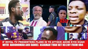 If Royal tv Presenters pl@ns is to att@ck Adom Kyei Duah with Abronomah and Daniel  Asiamah than get
