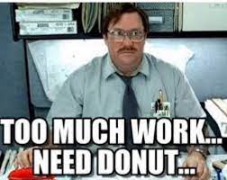 Create your own rick ross donut day meme using our quick meme generator. Today Is The Last Day Of Work This Papa Moose S Donuts Facebook