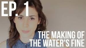 The Making of The Water's Fine