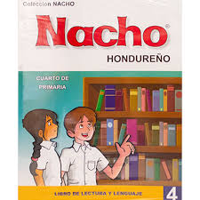 Con las palabras y los ojos de un niño, el pequeño nacho tiene sus primeros pasos en el mundo: Libro Nacho De Lectura 4to Grado Acosa Honduras