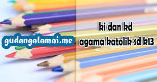 Kalender pendidikan biasanya terbit setiap awal tahun pelajaran. Ki Dan Kd Agama Katolik Sd K13 Gudangalamai