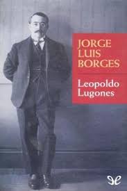 Borges y bolaño, un juego intertextual desde la divergencia (leer aquí) #11. Leopoldo Lugones De Jorge Luis Borges En Pdf Mobi Y Epub Gratis Ebookelo