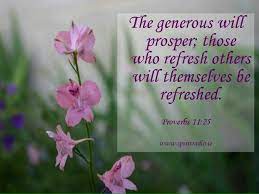Those who refresh others will themselves be refreshed. The Generous Will Prosper Those Who Refresh Others Will Themselves Be Refreshed Proverbs 11 25 Proverbs 11 Proverbs Proverbs English