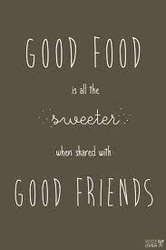 A best friend makes them with you. — unknown 46. Quotes About Friends With Meals Quotesgram Dinner Quotes Food Quotes Restaurant Quotes