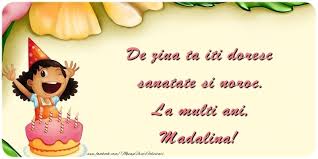 1 fiecare redactie media are stiri locale, nationale si internationale. De Ziua Ta Iti Doresc Sanatate Si Noroc La Multi Ani Madalina Felicitari Pentru Copii Pentru Madalina Mesajeurarifelicitari Com