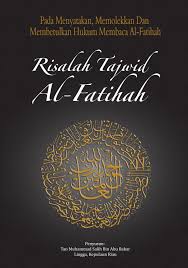 Membaca al fatihah adalah rukun di setiap rakaat, dan telah shahih dari nabi shallallahu'alaihi wasallam bahwa. Risalah Tajwid Al Fatihah Edisi Rumi Jabal Maraqy